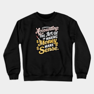 Accounting The Art of Making Money Make Sense  | Accountant Gifts Crewneck Sweatshirt